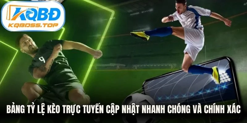 Bảng tỷ lệ kèo trực tuyến cập nhật nhanh chóng và chính xác từng giây