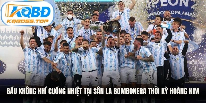 Bầu không khí cuồng nhiệt tại sân La Bombonera thời kỳ hoàng kim
