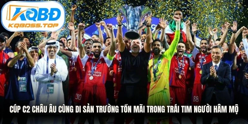 Cúp C2 Châu Âu cùng di sản trường tồn mãi trong trái tim người hâm mộ