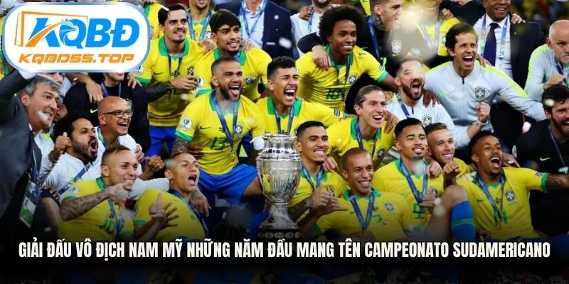 Giải đấu vô địch Nam Mỹ những năm đầu mang tên Campeonato Sudamericano