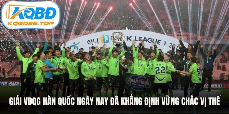 Giải VĐQG Hàn Quốc ngày nay đã khẳng định vững chắc vị thế ở làng túc cầu