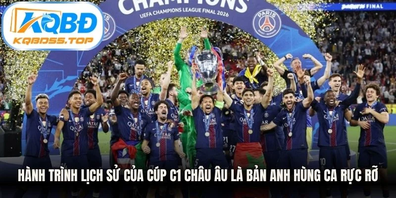Hành trình lịch sử của Cúp C1 Châu Âu là bản anh hùng ca rực rỡ