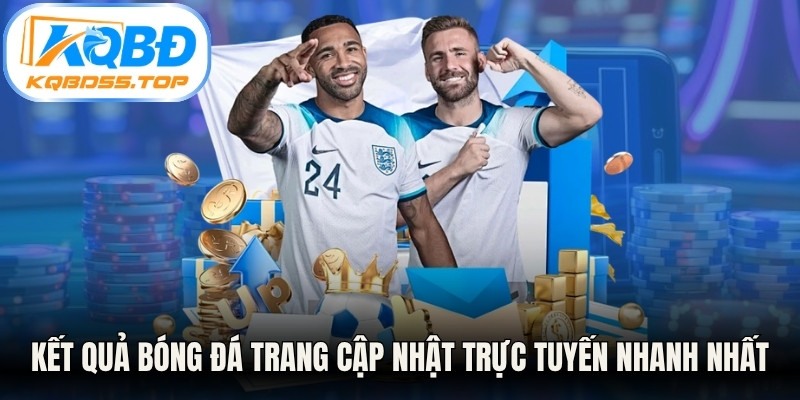 Kết quả bóng đá là chuyên trang cập nhật trực tuyến nhanh nhất