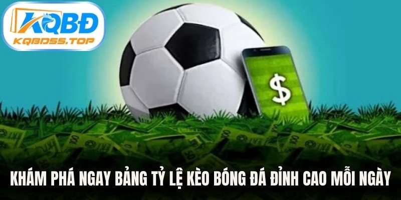 Khám phá ngay bảng tỷ lệ kèo bóng đá đỉnh cao mỗi ngày