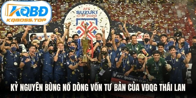 Kỷ nguyên bùng nổ dòng vốn tư bản của VĐQG Thái Lan