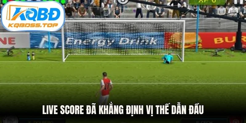 Live score đã khẳng định vị thế dẫn đầu trong lĩnh vực cung cấp dữ liệu thể thao