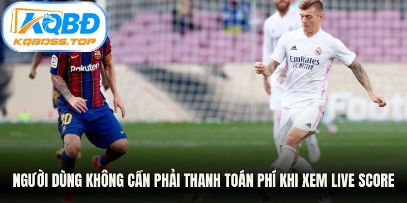 Người dùng không cần phải thanh toán phí khi xem live score