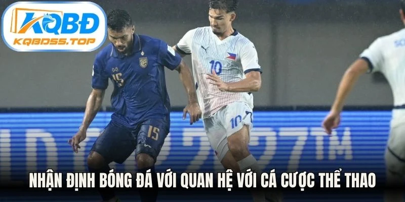 Nhận định bóng đá với quan hệ với cá cược thể thao hiện nay