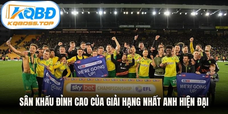 Sân khấu đỉnh cao của giải Hạng Nhất Anh hiện đại