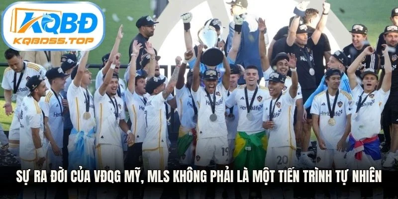 Sự ra đời của VĐQG Mỹ, MLS không phải là một tiến trình tự nhiên