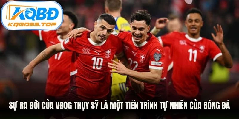 Sự ra đời của VĐQG Thụy Sỹ là một tiến trình tự nhiên của bóng đá đường phố