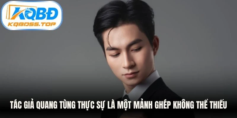 Tác giả Quang Tùng thực sự là một mảnh ghép không thể thiếu của trang web