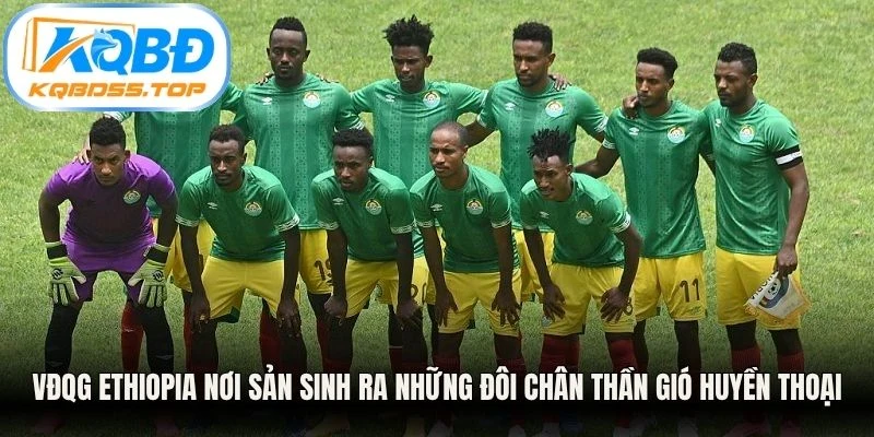 VĐQG Ethiopia nơi sản sinh ra những đôi chân thần gió huyền thoại