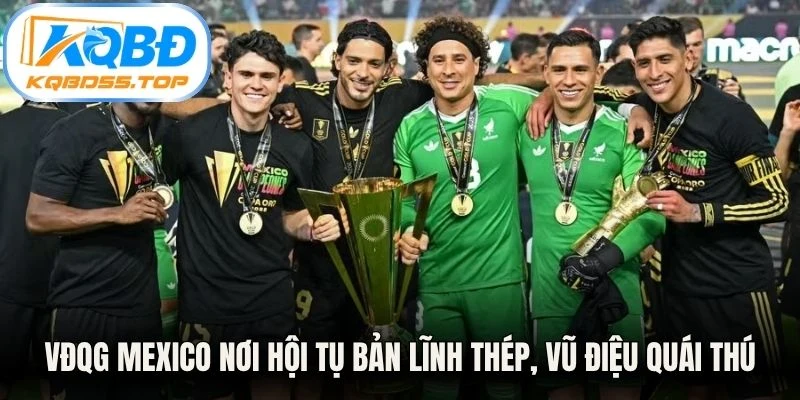 VĐQG Mexico nơi hội tụ bản lĩnh thép, vũ điệu quái thú 