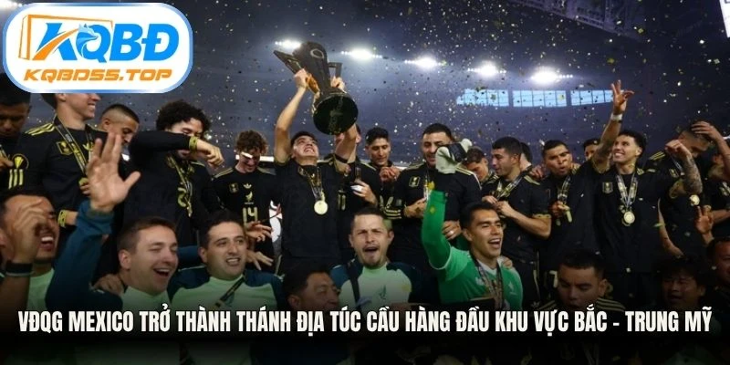 VĐQG Mexico trở thành thánh địa túc cầu hàng đầu khu vực Bắc - Trung Mỹ