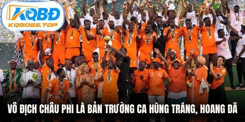 Vô địch Châu Phi là bản trường ca hùng tráng, hoang dã 